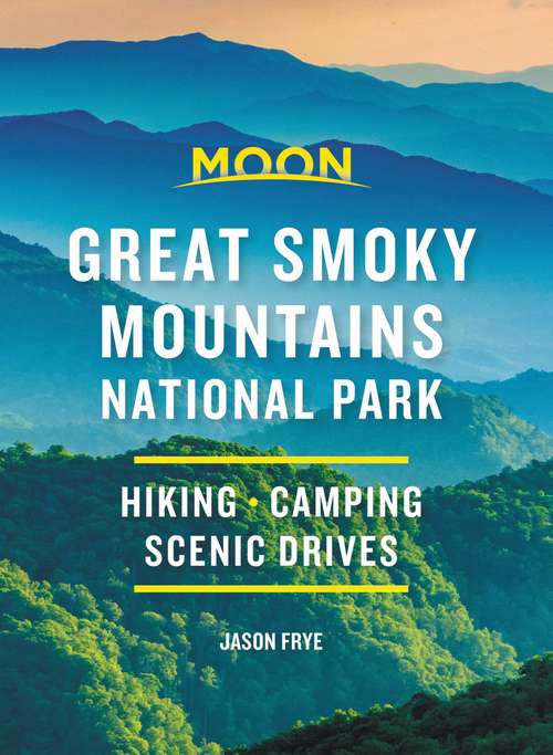Book cover of Moon Great Smoky Mountains National Park: Hike, Camp, Scenic Drives (2) (Travel Guide)