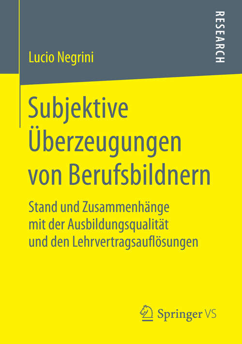 Book cover of Subjektive Überzeugungen von Berufsbildnern: Stand und Zusammenhänge mit der Ausbildungsqualität und den Lehrvertragsauflösungen (1. Aufl. 2016)