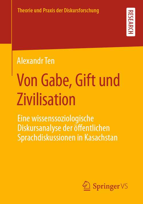 Book cover of Von Gabe, Gift und Zivilisation: Eine wissenssoziologische Diskursanalyse der öffentlichen Sprachdiskussionen in Kasachstan (1. Aufl. 2022) (Theorie und Praxis der Diskursforschung)