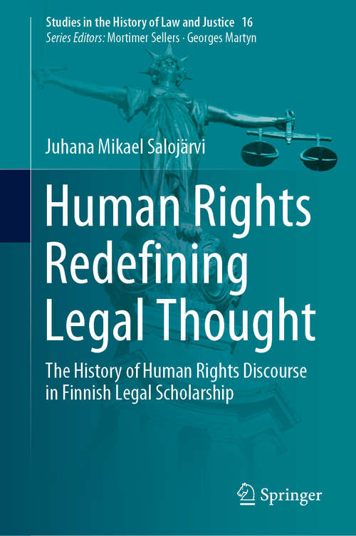 Book cover of Human Rights Redefining Legal Thought: The History of Human Rights Discourse in Finnish Legal Scholarship (1st ed. 2020) (Studies in the History of Law and Justice #16)