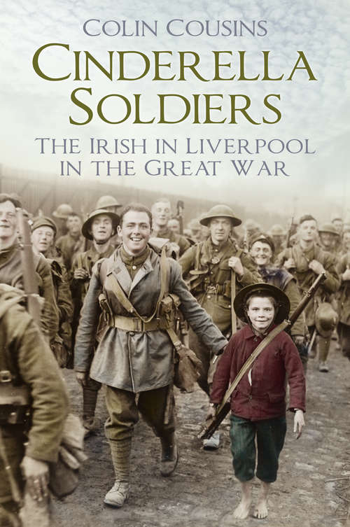 Book cover of Cinderella Soldiers: The Irish in Liverpool in the Great War