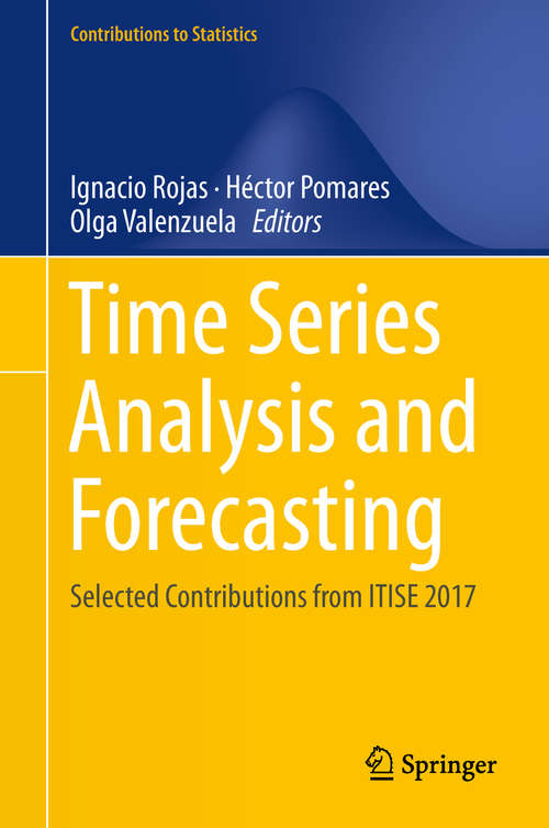Book cover of Time Series Analysis and Forecasting: Selected Contributions from ITISE 2017 (1st ed. 2018) (Contributions to Statistics #0)