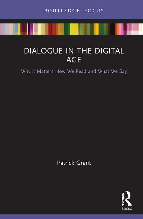 Book cover of Dialogue in the Digital Age: Why it Matters How We Read and What We Say (Routledge Focus on Literature)