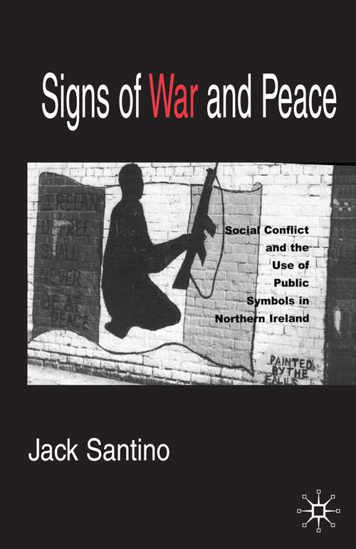 Book cover of Signs of War and Peace: Social Conflict and the Uses of Symbols in Public in Northern Ireland (1st ed. 2001)