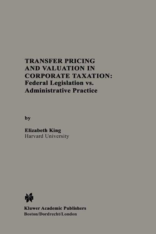 Book cover of Transfer Pricing and Valuation in Corporate Taxation: Federal Legislation vs. Administrative Practice (1994)