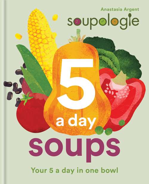 Book cover of Soupologie 5 a day Soups: Your 5 a day in one bowl