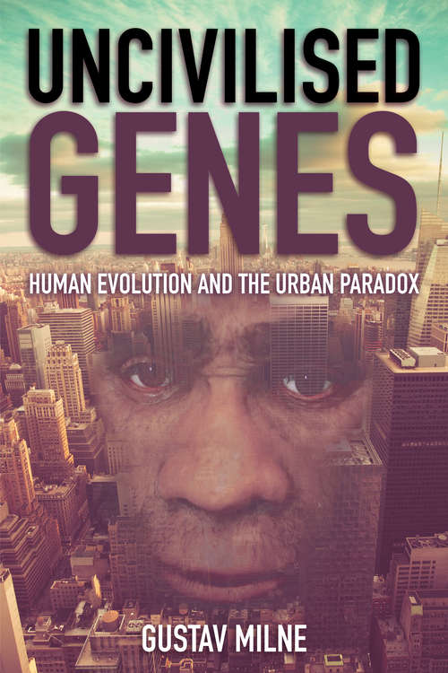 Book cover of Uncivilised Genes: Human evolution and the urban paradox