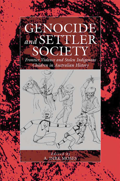 Book cover of Genocide and Settler Society: Frontier Violence and Stolen Indigenous Children in Australian History (War and Genocide #6)