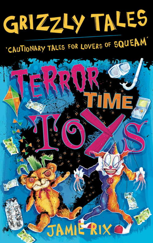 Book cover of Terror-Time Toys: Cautionary Tales for Lovers of Squeam! Book 5 (Grizzly Tales #5)