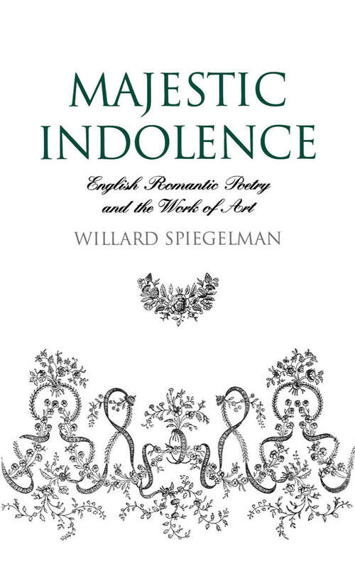 Book cover of Majestic Indolence: English Romantic Poetry and the Work of Art