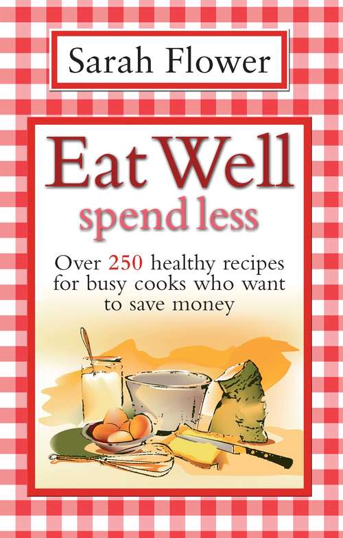Book cover of Eat Well Spend Less: The Complete Guide To Everyday Family Cooking (2)