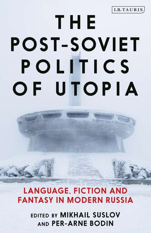 Book cover of The Post-Soviet Politics of Utopia: Language, Fiction and Fantasy in Modern Russia