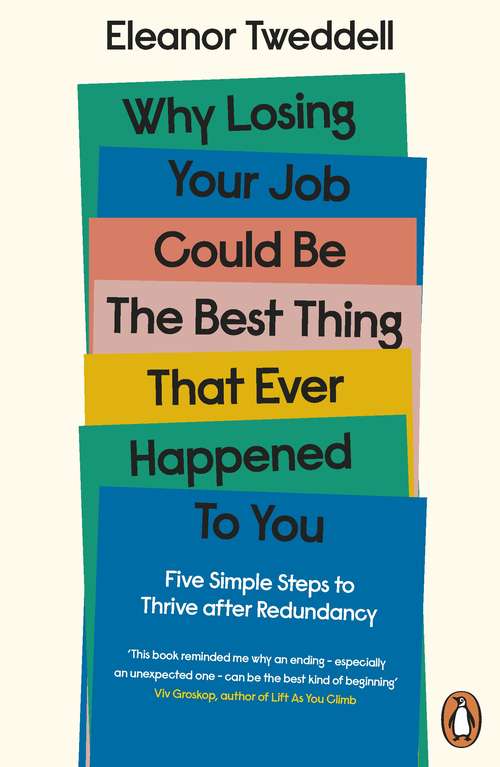 Book cover of Why Losing Your Job Could be the Best Thing That Ever Happened to You: Five Simple Steps to Thrive after Redundancy
