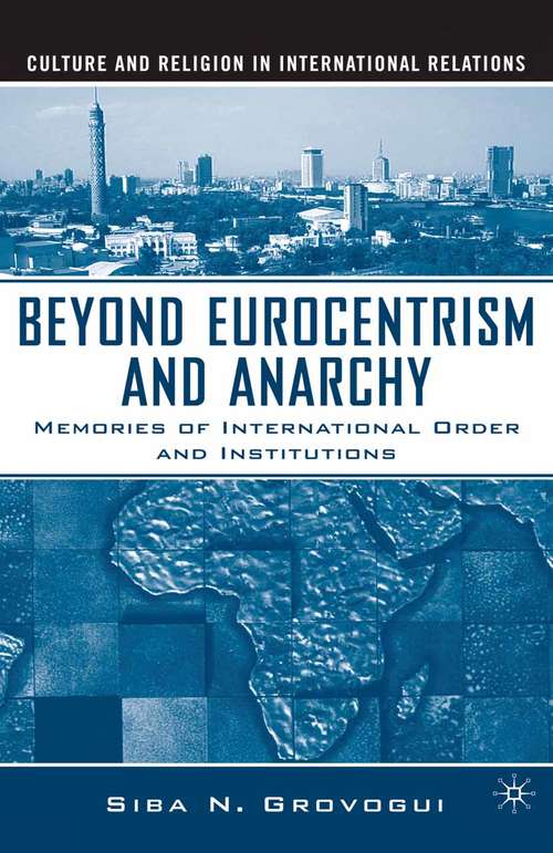 Book cover of Beyond Eurocentrism and Anarchy: Memories of International Order and Institutions (1st ed. 2006) (Culture and Religion in International Relations)