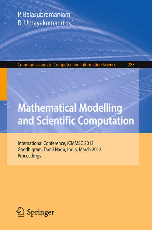 Book cover of Mathematical Modelling and Scientific Computation: International Conference, ICMMSC 2012, Gandhigram, Tamil Nadu, India, March 16-18, 2012 (2012) (Communications in Computer and Information Science #283)