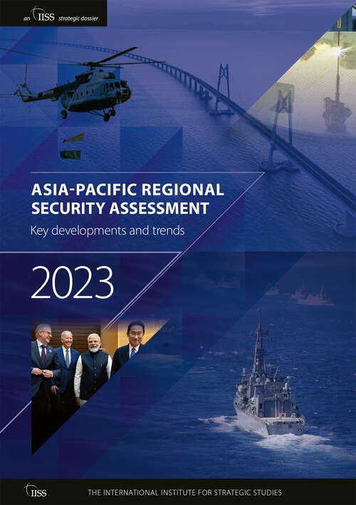 Book cover of Asia-Pacific Regional Security Assessment 2023: Key developments and trends
