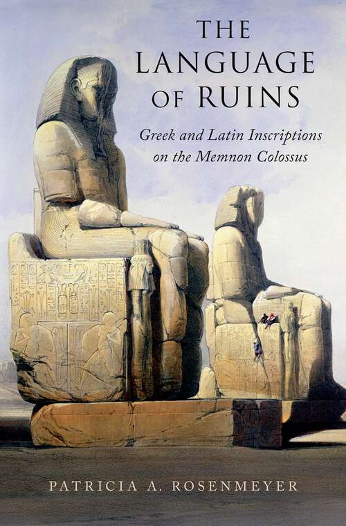 Book cover of The Language of Ruins: Greek and Latin Inscriptions on the Memnon Colossus