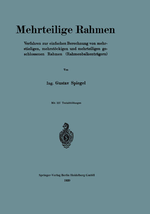 Book cover of Mehrteilige Rahmen: Verfahren zur einfachen Berechnung von mehrstieligen, mehrstöckigen und mehrteiligen geschlossenen Rahmen (Rahmenbalkenträgern) (1920)