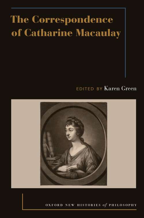 Book cover of The Correspondence of Catharine Macaulay (Oxford New Histories of Philosophy)