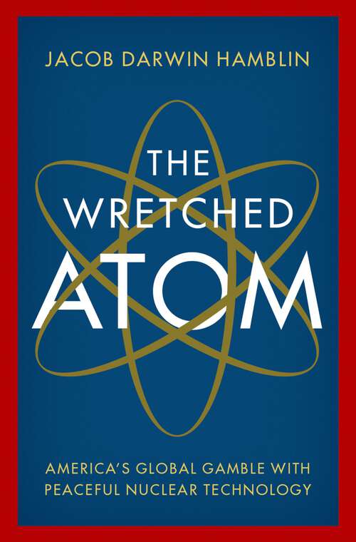 Book cover of The Wretched Atom: America's Global Gamble with Peaceful Nuclear Technology