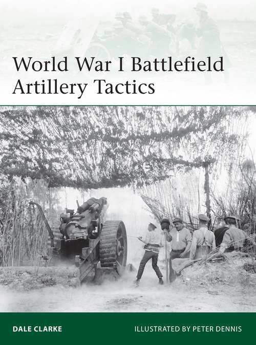 Book cover of World War I Battlefield Artillery Tactics (Elite #199)