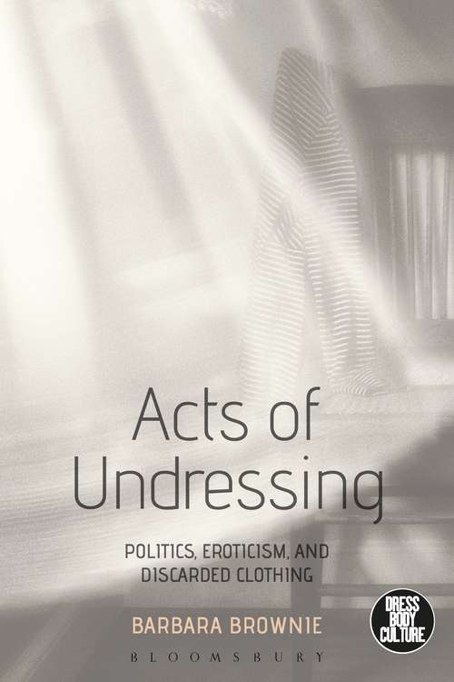 Book cover of Acts of Undressing: Politics, Eroticism, and Discarded Clothing (Dress, Body, Culture)