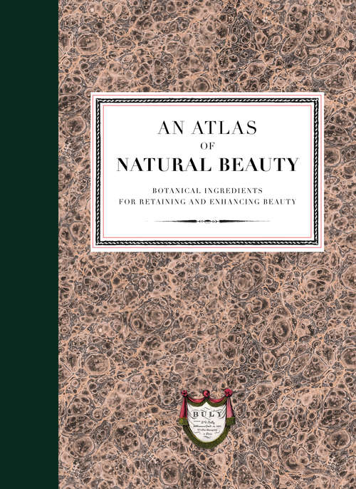 Book cover of An Atlas of Natural Beauty: Botanical Ingredients For Retaining And Enhancing Beauty
