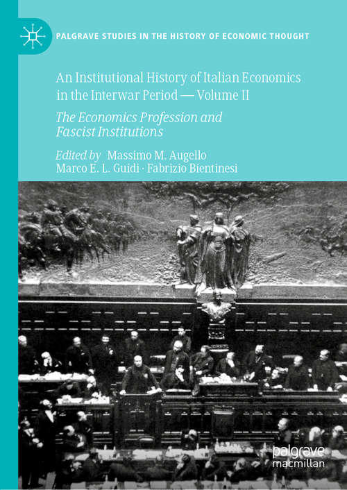 Book cover of An Institutional History of Italian Economics in the Interwar Period — Volume II: The Economics Profession and Fascist Institutions (1st ed. 2020) (Palgrave Studies in the History of Economic Thought)