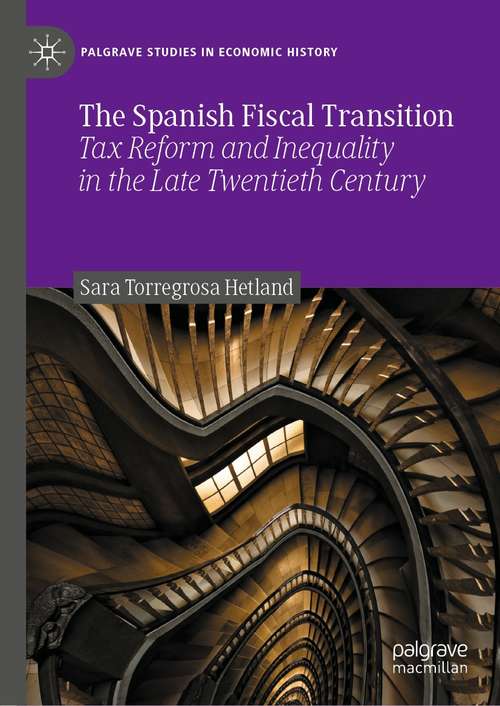 Book cover of The Spanish Fiscal Transition: Tax Reform and Inequality in the Late Twentieth Century (1st ed. 2021) (Palgrave Studies in Economic History)