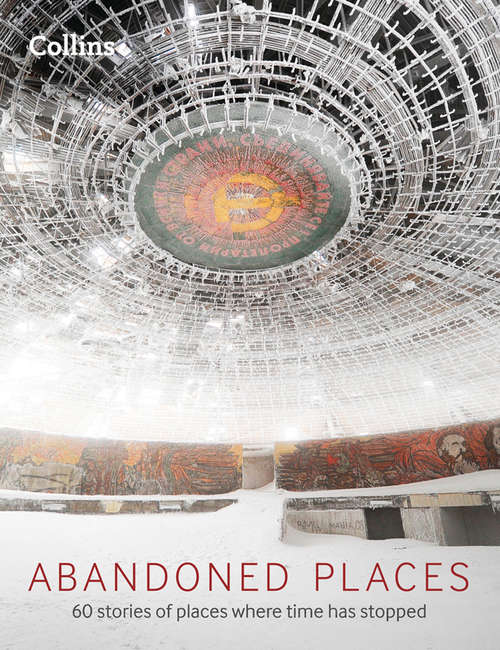 Book cover of Abandoned Places: Where Time Stopped (ePub edition)