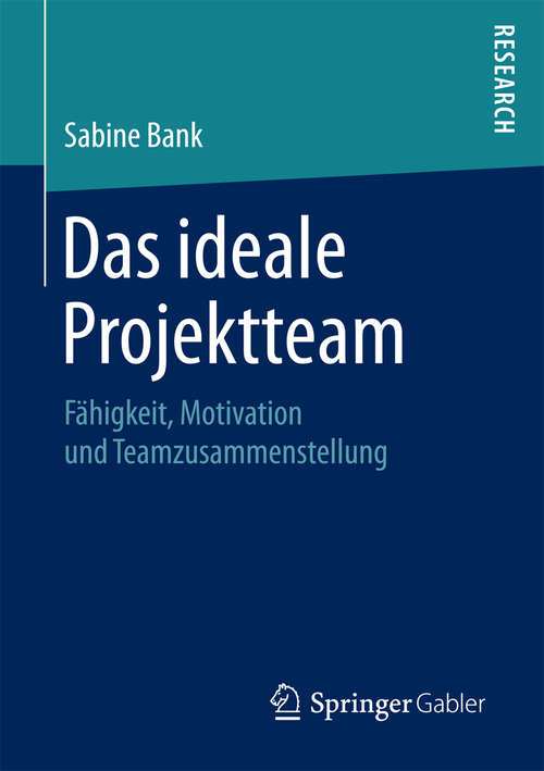 Book cover of Das ideale Projektteam: Fähigkeit, Motivation und Teamzusammenstellung