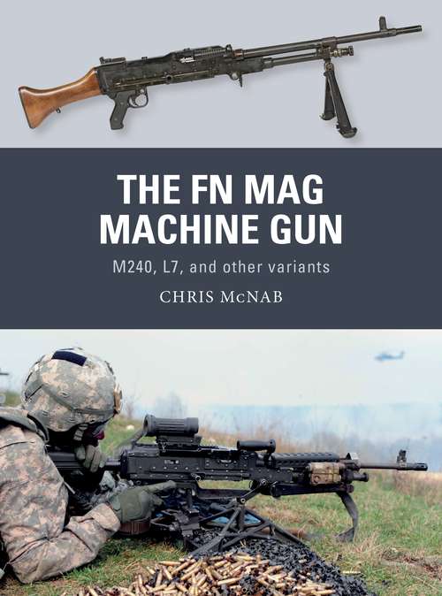 Book cover of The FN MAG Machine Gun: M240, L7, and other variants (Weapon #63)