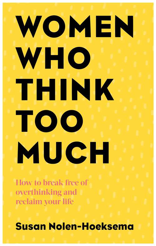 Book cover of Women Who Think Too Much: How to break free of overthinking and reclaim your life