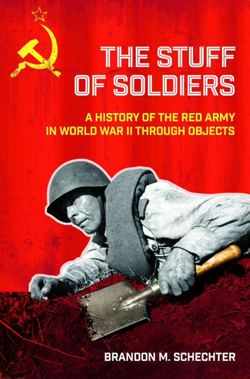 Book cover of The Stuff of Soldiers: A History of the Red Army in World War II through Objects (Battlegrounds: Cornell Studies in Military History)