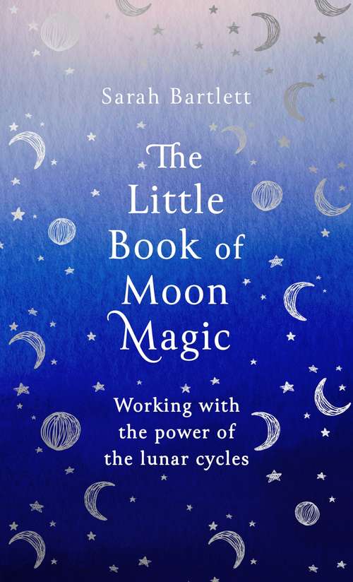 Book cover of The Little Book of Moon Magic: Working with the power of the lunar cycles