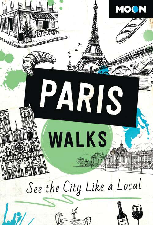 Book cover of Moon Paris Walks: See the City Like a Local (3) (Travel Guide)
