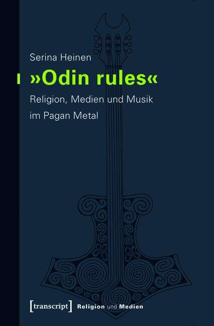 Book cover of »Odin rules«: Religion, Medien und Musik im Pagan Metal (Religion und Medien #3)