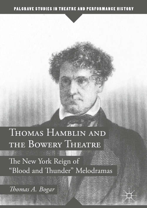 Book cover of Thomas Hamblin and the Bowery Theatre: The New York Reign of "Blood and Thunder” Melodramas