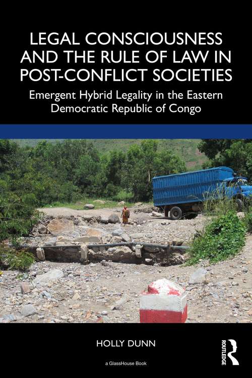 Book cover of Legal Consciousness and the Rule of Law in Post-Conflict Societies: Emergent Hybrid Legality in the Eastern Democratic Republic of Congo