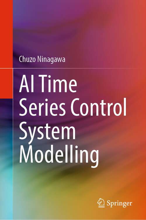 Book cover of AI Time Series Control System Modelling (1st ed. 2023)
