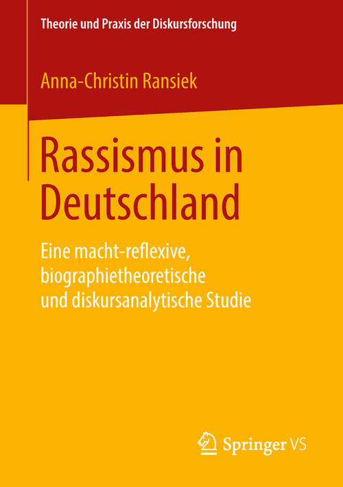 Book cover of Rassismus in Deutschland: Eine macht-reflexive, biographietheoretische und diskursanalytische Studie (1. Aufl. 2019) (Theorie und Praxis der Diskursforschung)