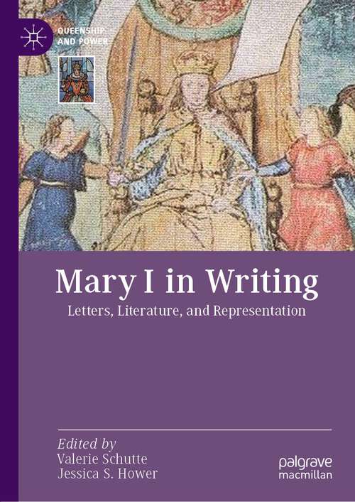 Book cover of Mary I in Writing: Letters, Literature, and Representation (1st ed. 2022) (Queenship and Power)