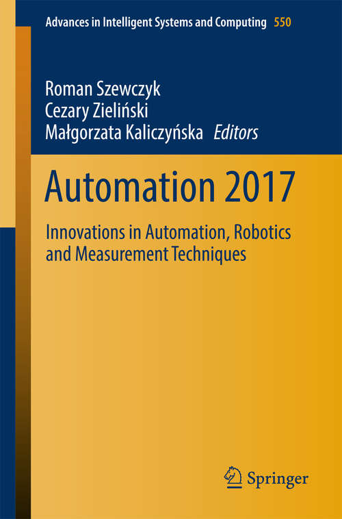 Book cover of Automation 2017: Innovations in Automation, Robotics and Measurement Techniques (Advances in Intelligent Systems and Computing #550)