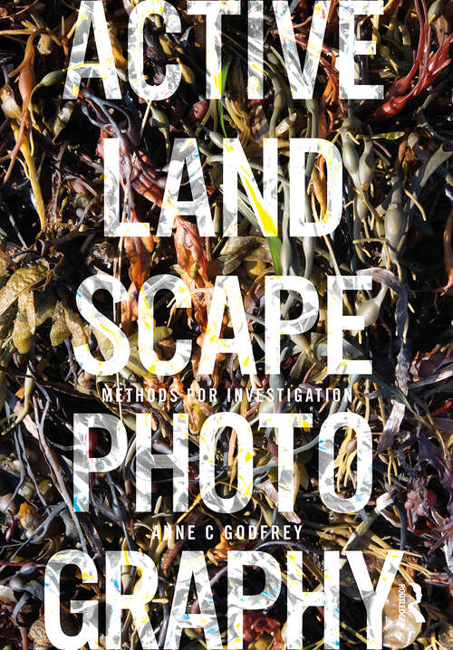 Book cover of Active Landscape Photography: Methods for Investigation (Active Landscape Photography)