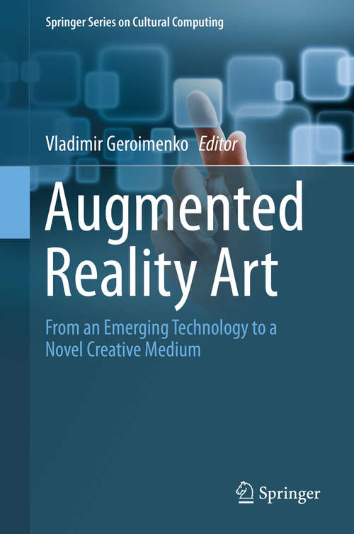 Book cover of Augmented Reality Art: From an Emerging Technology to a Novel Creative Medium (2014) (Springer Series on Cultural Computing)