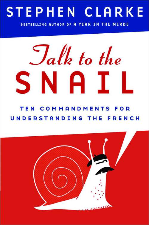 Book cover of Talk to the Snail: Ten Commandments for Understanding the French