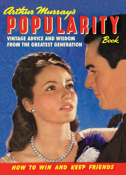 Book cover of Arthur Murray’s Popularity Book: Vintage Advice and Wisdom from The Greatest Generation (Old House Ser.)