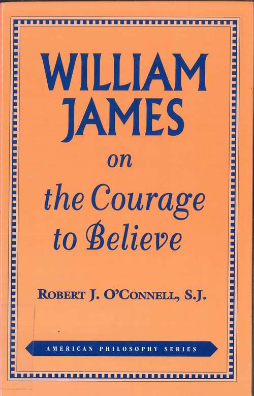 Book cover of William James on the Courage to Believe (American Philosophy)