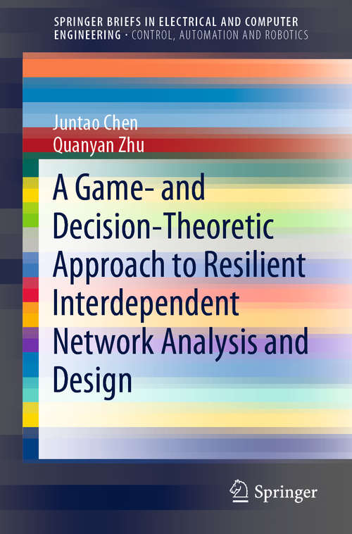 Book cover of A Game- and Decision-Theoretic Approach to Resilient Interdependent Network Analysis and Design (1st ed. 2020) (SpringerBriefs in Electrical and Computer Engineering)