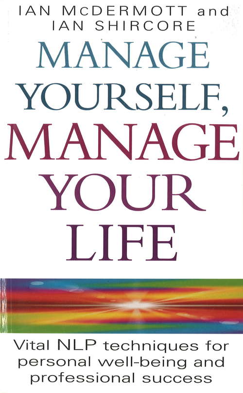 Book cover of Manage Yourself, Manage Your Life: Vital NLP technique for personal well-being and professional success